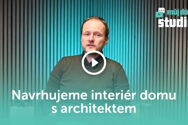 Navrhujeme interiér domu s architektem - 91. díl